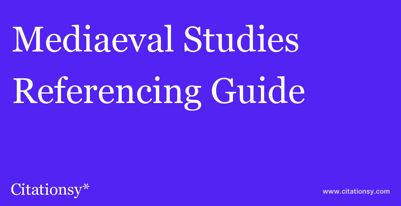 cite Mediaeval Studies  — Referencing Guide